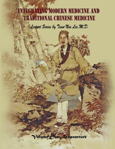integrating modern medicine and traditional chinese medicine volume 1 acupuncture