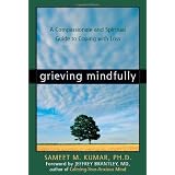 Grieving Mindfully: A Compassionate and Spiritual Guide to Coping with Loss