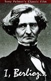 Tony Palmers Film About Hector Berlioz: I, Berlioz