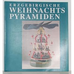 Erzgebirgische Weihnachtspyramiden. Entwicklung, Herstellung und Gestaltung