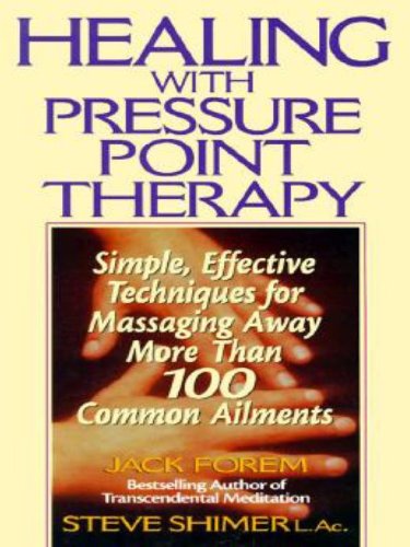 Healing with Pressure Point Therapy: Simple, Effective Techniques for Massaging Away More Than 100 Annoying Ailments