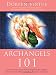 Archangels 101: How to Connect Closely with Archangels Michael, Raphael, Uriel, Gabriel and Others for Healing, Protection, and Guidance