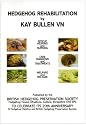 Hedgehog Rehabilitation: A Guide to the Rescue, Rearing, Nursing, Care, Diagnosis, Treatment, Welfare and Release of the Hedgehog Erinaceus Europaeus