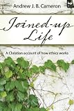 Joined-up life : a Christian account of how ethics works