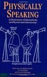 Physically Speaking: A Dictionary of Quotations on Physics and Astronomy (Speaking)