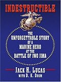 Indestructible: The Unforgettable Story of a Marine Hero at the Battle of Iwo Jima