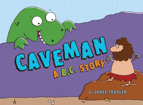 Caveman, A B.C. Story by Janee Trasler Caveman, A B.C. Story by Janee Trasler