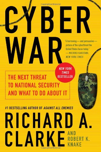 Cyber War: The Next Threat to National Security and What to Do About It