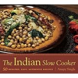 The Indian Slow Cooker: 50 Healthy, Easy, Authentic Recipes
