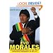 Evo Morales: The Extraordinary Rise of the First Indigenous President of Bolivia