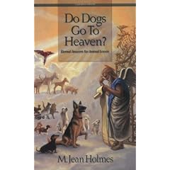 Do Dogs Go to Heaven?: Eternal Answers for Animal Lovers