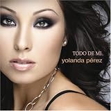 Yolanda P&Atilde;&copy;rez -  Todo de Mi
