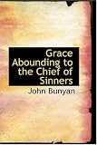 Grace Abounding to the Chief of Sinners