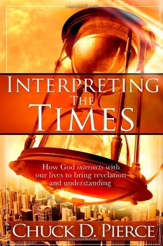 Interpreting The Times: How God Intersects With Our Lives to Bring Revelation and Understanding