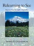 Relearning to See: Improve Your Eyesight - Naturally!
