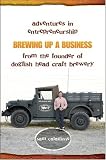 Brewing Up a Business: Adventures in Entrepreneurship from the Founder of Dogfish Head Craft Brewery