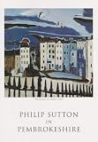 Philip Sutton in Pembrokeshire : an exhibition of paintings and ceramics June - October 1995 to celebrate the opening of the New Gallery at Tenby Museum and Art Gallery
