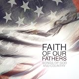 Faith of Our Fathers: Songs of God & Country