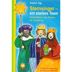 Sternsinger - Ein starkes Team: Geschichten von Advent bis Dreik�nig