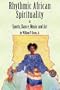 Rhythmic African Spirituality in Sports, Dance, Music and Art