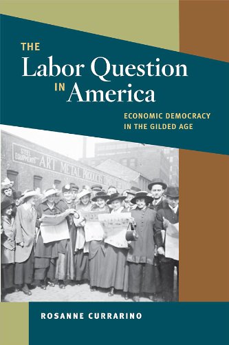 The Labor Question in America: Economic Democracy in the Gilded Age (The Working Class in American History)