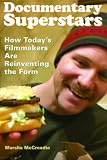 Documentary Superstars: How Todays Filmmakers Are Reinventing the Form