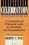 Celebration: A Ceremonial and Philosophical Guide for Humanists and Humanistic Jews