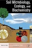 Soil Microbiology, Ecology and Biochemistry, Third Edition