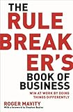 The rule breaker's book of business : win at work by doing things differently