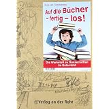 Auf die B�cher-fertig-los!: Die Werkstatt zu Ganzschriften im Unterrichtvon "Nicole Lohr"