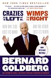 Crazies to the Left of Me, Wimps to the Right: How One Side Lost Its Mind and the Other Lost Its Nerve
