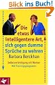 Die etwas intelligentere Art, sich gegen dumme Spr�che zu wehren. Selbstverteidigung mit Worten. Mit Trainingsprogramm.