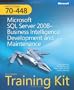 MCTS Self-Paced Training Kit (Exam 70-448): Microsoft� SQL Server� 2008 Business Intelligence Development and Maintenance (Self-Paced Training Kits)