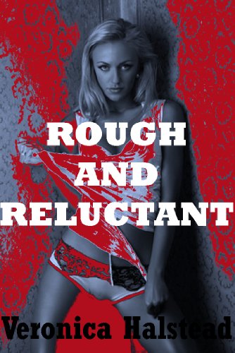 ROUGH and RELUCTANT: Five Hardcore Rough and Reluctant Sex Shorts