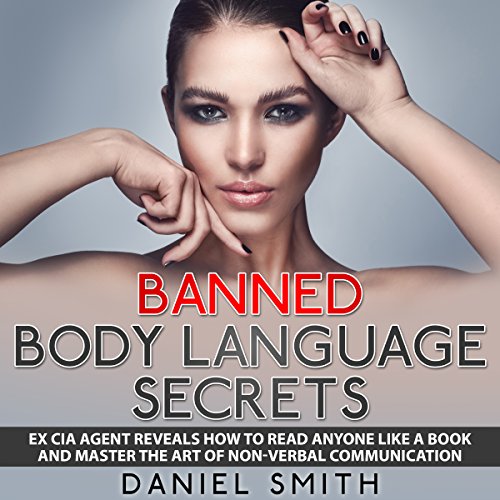 banned body language secrets ex cia agent reveals how to read anyone like a book and master the art of non verbal