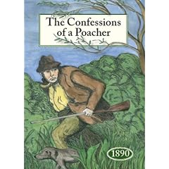 The Confessions of a Poacher 1890: The Nineteenth Century Reminiscences of an Exponent of the Fine Art of Poaching