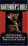 The Bartender's Bible: 1001 Mixed Drinks and Everything You Need to Know to Set Up Your Bar