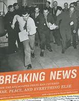 Breaking News: How the Associated Press has Covered War, Peace, and Everything Else
