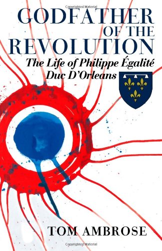 Godfather of the Revolution: The Life of Philippe Egalite, Duc d'Orleans Book Image