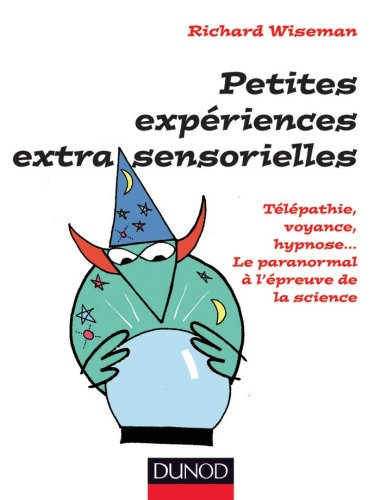 Petites expériences extra-sensorielles - Télépathie, voyance, hypnose... : Le paranormal à l'épreuve de la science (Oh, les Sciences !) Petites expériences extra-sensorielles - Télépathie, voyance, hypnose... : Le paranormal à l'épreuve de la science (Oh, les Sciences !)