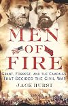 Men of Fire: Grant, Forrest, and the Campaign That Decided the Civil War