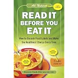 Read It Before You Eat It: How to Decode Food Labels and Make the Healthiest Choice Every Time