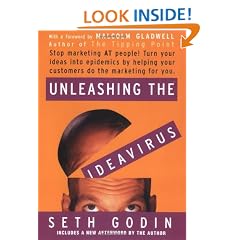 Unleashing the Idea Virus: Stop Marketing at People! Turn Your Ideas Into Epidemics