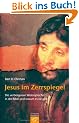 Jesus im Zerrspiegel: Die verborgenen Widerspr�che in der Bibel und warum es sie gibt