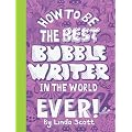 How to Be the Best Bubblewriter in the World, Ever!