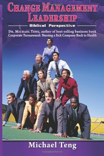 Change Management Leadership: Biblical Perspective [Paperback] [2011] (Author) Michael Teng