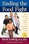 Ending the Food Fight: Guide Your Child to a Healthy Weight in a Fast Food/Fake Food World