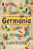 Germania: In Wayward Pursuit of the Germans and Their History Germania: In Wayward Pursuit of the Germans and Their History