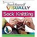 Teach Yourself VISUALLY Sock Knitting