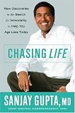 Chasing Life: New Discoveries in the Search for Immortality to Help You Age Less Today